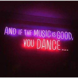 And If The Music is Good You dance